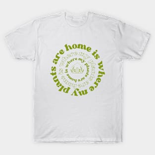 home is where my plants are T-Shirt